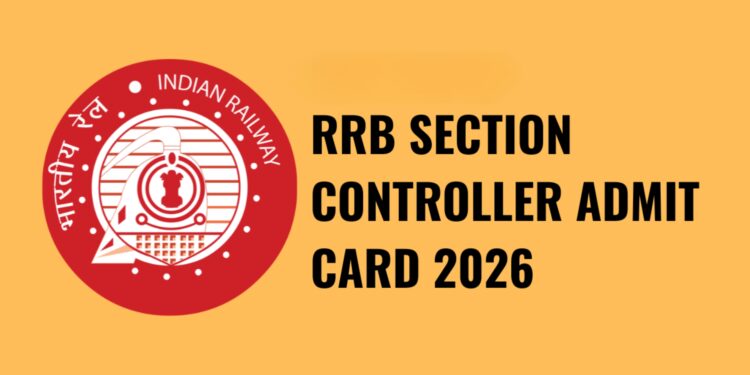RRB Section Controller 2026 exam date and admit card update